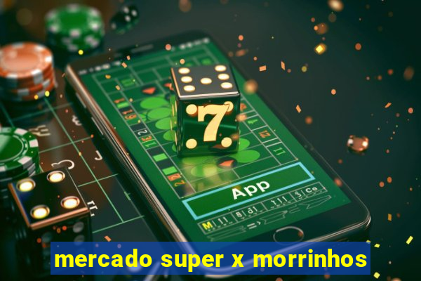 mercado super x morrinhos